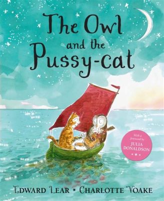  The Owl and the Pussycat - Een liefdesverhaal vol absurditeit en poëtische schoonheid!